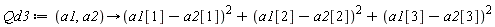 Qd3 := proc (a1, a2) options operator, arrow; (a1[1]-a2[1])^2+(a1[2]-a2[2])^2+(a1[3]-a2[3])^2 end proc