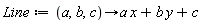 Line := proc (a, b, c) options operator, arrow; a*x+b*y+c end proc
