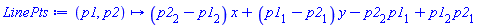 proc (p1, p2) options operator, arrow; (p2[2]-p1[2])*x+(p1[1]-p2[1])*y-p2[2]*p1[1]+p1[2]*p2[1] end proc