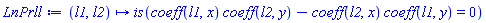 proc (l1, l2) options operator, arrow; is(coeff(l1, x)*coeff(l2, y)-coeff(l2, x)*coeff(l1, y) = 0) end proc