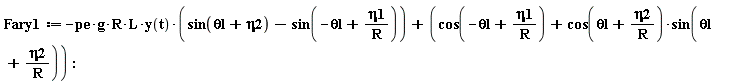 Fary1 := -pe*g*R*L*y(t)*(sin(`&theta;l`+eta2)-sin(-`&theta;l`+eta1/R))+cos(-`&theta;l`+eta1/R)+cos(`&theta;l`+eta2/R)*sin(`&theta;l`+eta2/R):