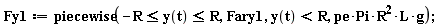 Fy1 := piecewise(-R <= y(t) and y(t) <= R, Fary1, y(t) < R, pe*Pi*R^2*L*g)
