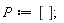 P := [];