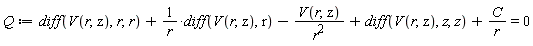 Q := diff(V(r, z), r, r)+(diff(V(r, z), r))/r-V(r, z)/r^2+diff(V(r, z), z, z)+C/r = 0