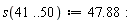 s(41 .. 50) := 47.88: