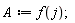 A := f(j);