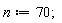 n := 70;