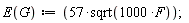 E := proc (G) options operator, arrow; 57*sqrt(1000*F) end proc;