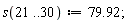 s(21 .. 30) := 79.92;