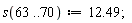 s(63 .. 70) := 12.49;