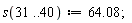 s(31 .. 40) := 64.08;