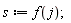 s := f(j);