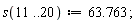 s(11 .. 20) := 63.763;