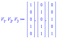 V[1], V[2], V[3] := Vector(5, {(1) = 1, (2) = 0, (3) = 0, (4) = 1, (5) = 0}), Vector(5, {(1) = 0, (2) = 1, (3) = 0, (4) = 1, (5) = 1}), Vector(5, {(1) = 0, (2) = 0, (3) = 1, (4) = 0, (5) = 1})