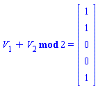 `mod`(V[1]+V[2], 2) = Vector[column](%id = 36893490386597633668)
