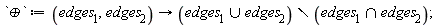 `&oplus;` := proc (edges__1, edges__2) options operator, arrow; `minus`(`union`(edges__1, edges__2), `intersect`(edges__1, edges__2)) end proc