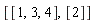 [[1, 3, 4], [2]]