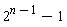 2^(n-1)-1