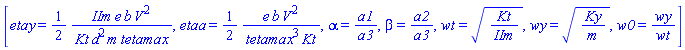 [etay = (1/2)*IIm*e*b*V^2/(Kt*d^2*m*tetamax), etaa = (1/2)*e*b*V^2/(tetamax^3*Kt), alpha = a1/a3, beta = a2/a3, wt = sqrt(Kt/IIm), wy = sqrt(Ky/m), w0 = wy/wt]