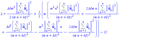 L = (1/2)*M*m^2*Physics:-Vectors:-Norm(Sum(diff(`&Ropf;_`[a](t), t), a = 1 .. n))^2/(m*n+M)^2+(1/2)*m*(m^2*n^2*(Sum(Physics:-Vectors:-Norm(diff(`&Ropf;_`[a](t), t))^2, a = 1 .. n))/(m*n+M)^2+2*M*m*n*(Sum(Physics:-Vectors:-Norm(diff(`&Ropf;_`[a](t), t))^2, a = 1 .. n))/(m*n+M)^2+M^2*(Sum(Physics:-Vectors:-Norm(diff(`&Ropf;_`[a](t), t))^2, a = 1 .. n))/(m*n+M)^2-m^2*Physics:-Vectors:-Norm(Sum(diff(`&Ropf;_`[a](t), t), a = 1 .. n))^2*n/(m*n+M)^2-2*M*m*Physics:-Vectors:-Norm(Sum(diff(`&Ropf;_`[a](t), t), a = 1 .. n))^2/(m*n+M)^2)-U