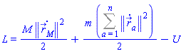 L = (1/2)*M*Physics:-Vectors:-Norm(diff(r__M_(t), t))^2+(1/2)*m*(Sum(Physics:-Vectors:-Norm(diff(r_[a](t), t))^2, a = 1 .. n))-U