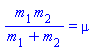 m[1]*m[2]/(m[1]+m[2]) = mu
