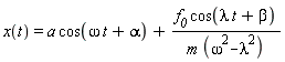 x(t) = a*cos(omega*t+alpha)+f__0*cos(lambda*t+beta)/(m*(-lambda^2+omega^2))