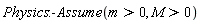 Physics:-Assume(m > 0, M > 0)