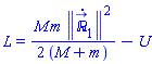 L = (1/2)*M*m*Physics:-Vectors:-Norm(diff(`&Ropf;_`[1](t), t))^2/(M+m)-U