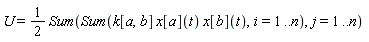 U = (1/2)*(Sum(Sum(k[a, b]*x[a](t)*x[b](t), i = 1 .. n), j = 1 .. n))