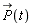 `#mover(mi("P"),mo("&rarr;"))`(t)
