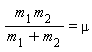 m[1]*m[2]/(m[1]+m[2]) = mu