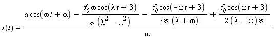 x(t) = (a*cos(omega*t+alpha)-f__0*omega*cos(lambda*t+beta)/(m*(lambda^2-omega^2))-f__0*cos(-omega*t+beta)/(2*m*(lambda+omega))+f__0*cos(omega*t+beta)/((2*(lambda-omega))*m))/omega
