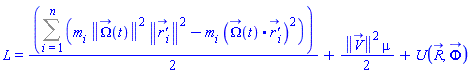 L = (1/2)*(Sum(m[i]*Physics:-Vectors:-Norm(Omega_(t))^2*Physics:-Vectors:-Norm(`r'_`[i])^2-m[i]*Physics:-Vectors:-`.`(Omega_(t), `r'_`[i])^2, i = 1 .. n))+(1/2)*Physics:-Vectors:-Norm(V_(t))^2*mu+U(R_(t), Phi_(t))