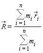 `#mover(mi("R"),mo("&rarr;"))` = (Sum(m[i]*`#mover(mi("r"),mo("&rarr;"))`[i], i = 1 .. n))/(Sum(m[i], i = 1 .. n))