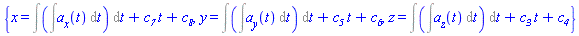 {x(t) = Int(Int(a__x(t), t), t)+c__7*t+c__8, y(t) = Int(Int(a__y(t), t), t)+c__5*t+c__6, z(t) = Int(Int(a__z(t), t), t)+c__3*t+c__4}