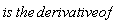 is*the*derivative*of