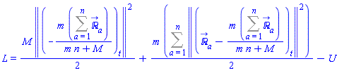 L = (1/2)*M*Physics:-Vectors:-Norm(diff(-m*(Sum(`&Ropf;_`[a](t), a = 1 .. n))/(m*n+M), t))^2+(1/2)*m*(Sum(Physics:-Vectors:-Norm(diff(`&Ropf;_`[a](t)-m*(Sum(`&Ropf;_`[a](t), a = 1 .. n))/(m*n+M), t))^2, a = 1 .. n))-U