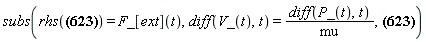 subs(rhs(mu*(diff(V_(t), t)) = (D[1](U))(R_(t), Phi_(t))) = F_[ext](t), diff(V_(t), t) = (diff(P_(t), t))/mu, mu*(diff(V_(t), t)) = (D[1](U))(R_(t), Phi_(t)))