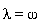 lambda = omega