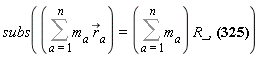 subs(Sum(m[a]*`#mover(mi("r"),mo("&rarr;"))`[a], a = 1 .. n) = (Sum(m[a], a = 1 .. n))*R_, L_ = -Physics[Vectors][`&x`](V_, Sum(m[a]*r_[a], a = 1 .. n))+Sum(Physics[Vectors][`&x`](r_[a], `p'_`[a]), a = 1 .. n))