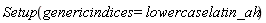 Setup(genericindices = lowercaselatin_ah)