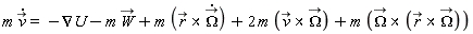 m*(diff(`#mover(mi("v"),mo("&rarr;"))`(t), t)) = -Nabla(U)-m*`#mover(mi("W"),mo("&rarr;"))`+m*`&x`(`#mover(mi("r"),mo("&rarr;"))`, diff(`#mover(mi("&Omega;",fontstyle = "normal"),mo("&rarr;"))`(t), t))+2*m*`&x`(`#mover(mi("v"),mo("&rarr;"))`, `#mover(mi("&Omega;",fontstyle = "normal"),mo("&rarr;"))`)+m*`&x`(`#mover(mi("&Omega;",fontstyle = "normal"),mo("&rarr;"))`, `&x`(`#mover(mi("r"),mo("&rarr;"))`, `#mover(mi("&Omega;",fontstyle = "normal"),mo("&rarr;"))`))