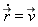 diff(`#mover(mi("r"),mo("&rarr;"))`(t), t) = `#mover(mi("v"),mo("&rarr;"))`