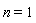 n = 1