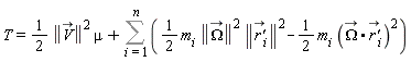 T = (1/2)*LinearAlgebra[Norm](`#mover(mi("V"),mo("&rarr;"))`)^2*mu+Sum((1/2)*m[i]*LinearAlgebra[Norm](`#mover(mi("&Omega;",fontstyle = "normal"),mo("&rarr;"))`)^2*LinearAlgebra[Norm](`#mover(mi("r'"),mo("&rarr;"))`[i])^2-(1/2)*m[i]*(`#mover(mi("&Omega;",fontstyle = "normal"),mo("&rarr;"))`.`#mover(mi("r'"),mo("&rarr;"))`[i])^2, i = 1 .. n)