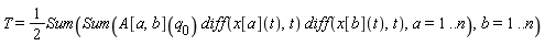 T = (1/2)*(Sum(Sum(A[a, b](q__0)*(diff(x[a](t), t))*(diff(x[b](t), t)), a = 1 .. n), b = 1 .. n))