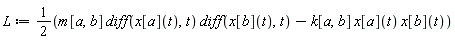 L := 1/2*(m[a, b]*(diff(x[a](t), t))*(diff(x[b](t), t))-k[a, b]*x[a](t)*x[b](t))