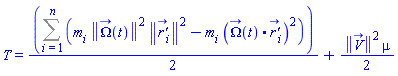 T = (1/2)*(Sum(m[i]*Physics:-Vectors:-Norm(Omega_(t))^2*Physics:-Vectors:-Norm(`r'_`[i])^2-m[i]*Physics:-Vectors:-`.`(Omega_(t), `r'_`[i])^2, i = 1 .. n))+(1/2)*Physics:-Vectors:-Norm(V_(t))^2*mu