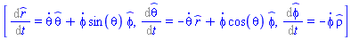 [%diff(_r(t), t) = (diff(theta(t), t))*_theta(t)+(diff(phi(t), t))*sin(theta(t))*_phi(t), %diff(_theta(t), t) = -(diff(theta(t), t))*_r(t)+(diff(phi(t), t))*cos(theta(t))*_phi(t), %diff(_phi(t), t) = -(diff(phi(t), t))*_rho(t)]